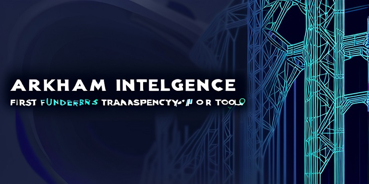 arkham intelligence blockchain transparency